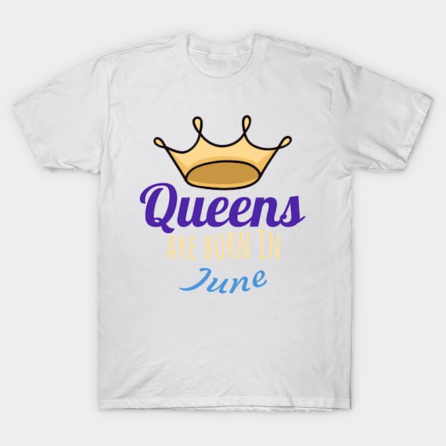 Queens are born in june T-Shirt by COZILYbyIRMA